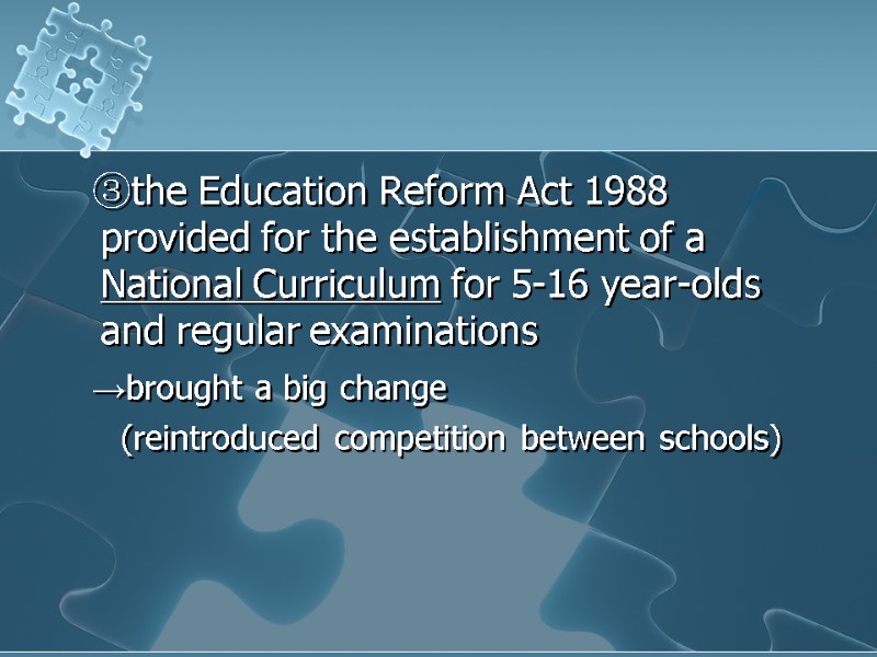 ③the Education Reform Act 1988 provided for the establishment of a National Curriculum for